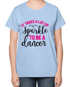 It takes a lot of sparkle to be a dancer 144# - ballet-  Ladies T-Shirt