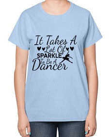 It takes a lot of sparkle to be a dancer 146# - ballet-  Ladies T-Shirt