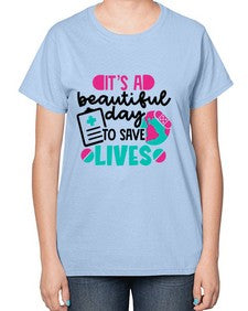Its A Beautiful Day To Save Lives Style Style 1007# - nurse-  Ladies T-Shirt