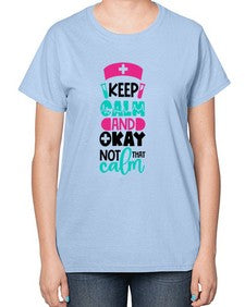 Keep Calm And Okay Not That Calm Style Style 1021# - nurse-  Ladies T-Shirt