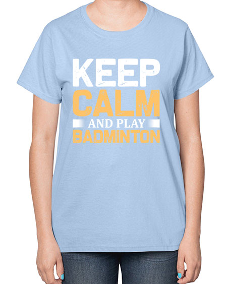 Keep calm 958# - badminton-  Ladies T-Shirt