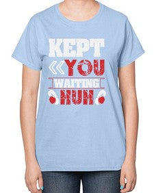 Kept you waiting huh 36# - video games-  Ladies T-Shirt