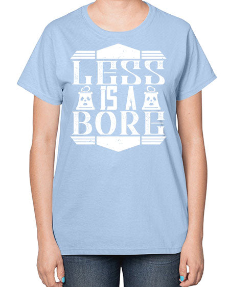 Less is a bore Style 268# - architect-  Ladies T-Shirt