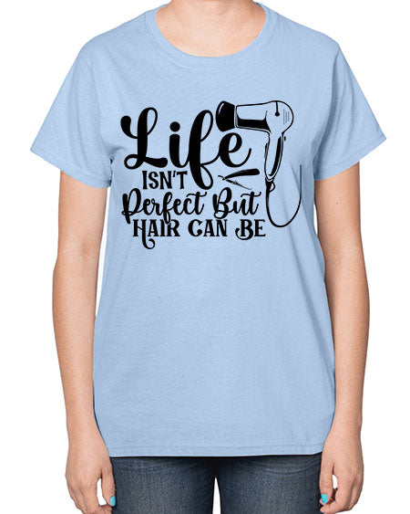 Life Isnt Perfect But Hair Can Be 1054# - hairdresser-  Ladies T-Shirt