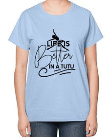 Life is better in a tutu 152# - ballet-  Ladies T-Shirt