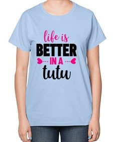 Life is better in a tutu 153# - ballet-  Ladies T-Shirt