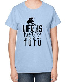 Life is better in a tutu 154# - ballet-  Ladies T-Shirt