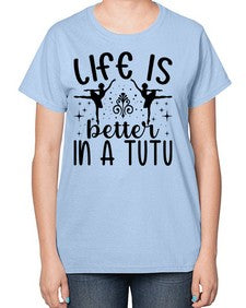 Life is better in a tutu 156# - ballet-  Ladies T-Shirt