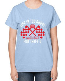 Life is too short for traffic 38# - car-  Ladies T-Shirt
