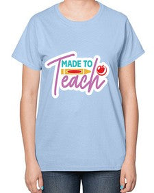 Made To Teach 1082# - teacher-  Ladies T-Shirt
