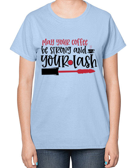 May your coffee be strong and your lash design Style 222# -makeup  Ladies T-Shirt