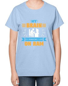 My Brain is running low on ram 24# - computer-  Ladies T-Shirt