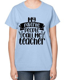 My Favorite People Call Me Style 1105# - teacher-  Ladies T-Shirt