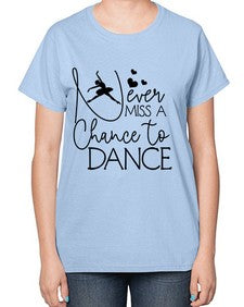 Never miss a chance to dance 167# - ballet-  Ladies T-Shirt