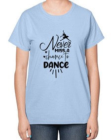 Never miss a chance to dance 169# - ballet-  Ladies T-Shirt