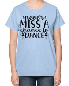 Never miss a chance to dance 171# - ballet-  Ladies T-Shirt