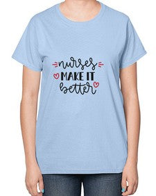 Nurses make it better 1246# - nurse-  Ladies T-Shirt