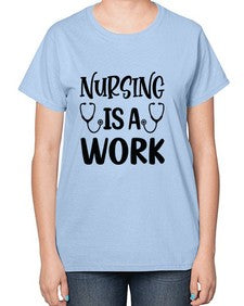 Nursing is a work 1264# - nurse-  Ladies T-Shirt