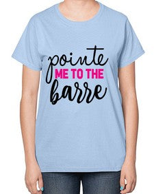 Pointe me to the barre 173# - ballet-  Ladies T-Shirt