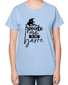 Pointe me to the barre 174# - ballet-  Ladies T-Shirt