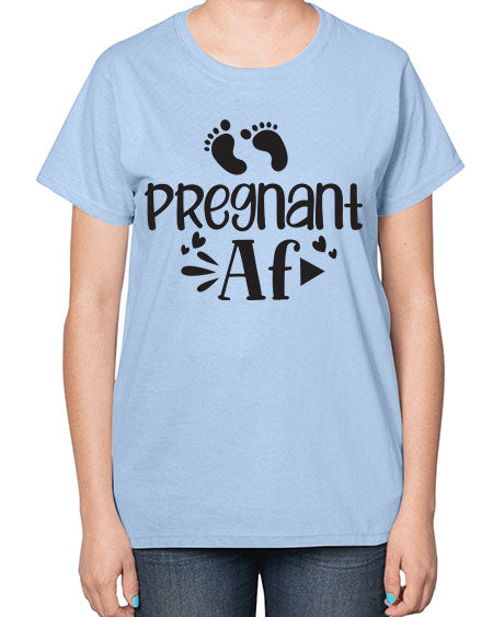 Pregnant AF 439# - pregnancy-  Ladies T-Shirt