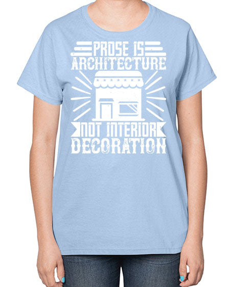 Prose is architecture not interior decoration Style 346# - architect-  Ladies T-Shirt