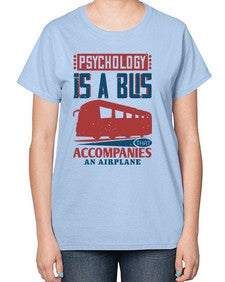 Psychology is a bus that accompanies an airplane 4# - bus-  Ladies T-Shirt