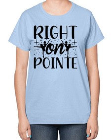 Right on pointe 183# - ballet-  Ladies T-Shirt