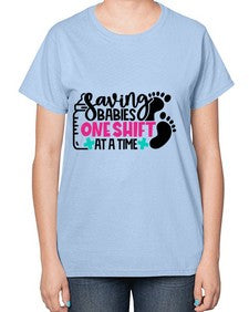 Saving Babies One Shift At A Time Style Style 1371# - nurse-  Ladies T-Shirt