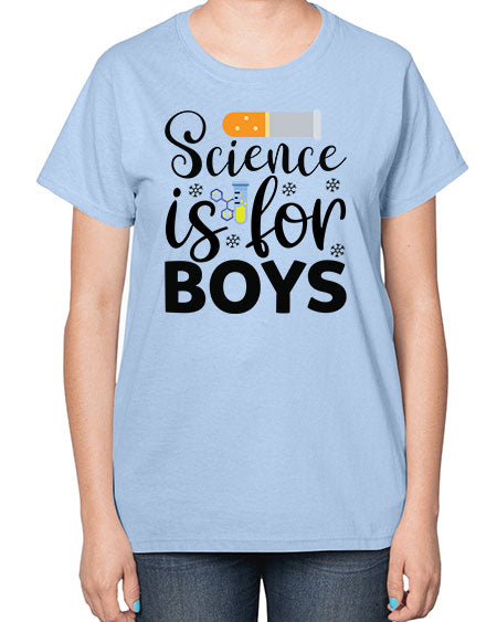 Science Is For Boys 107# - general science-  Ladies T-Shirt