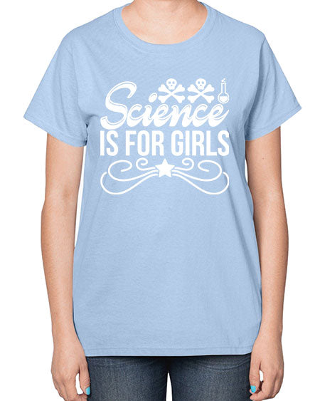 Science Is For Girls 100# - general science-  Ladies T-Shirt
