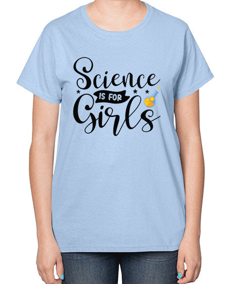 Science Is For Girls 102# - general science-  Ladies T-Shirt