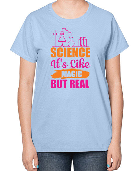 Science Its Like Magic But Real 79# - general science-  Ladies T-Shirt