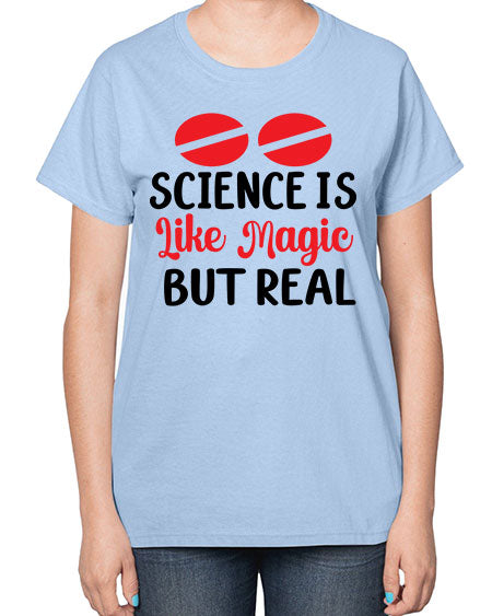 Science is Like Magic but Real 96# - general science-  Ladies T-Shirt