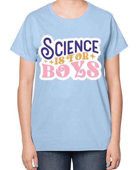 Science is for boys 104# - general science-  Ladies T-Shirt