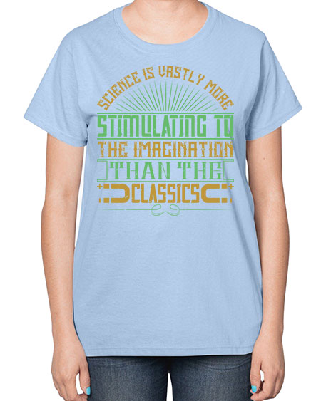 Science is vastly more stimulating to the imagination than the classics 315# - general science-  Ladies T-Shirt