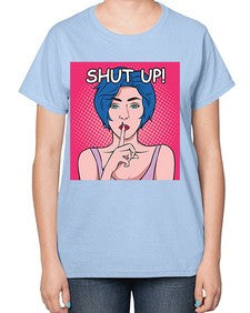 Shut Up 1044# - art pop art-  Ladies T-Shirt