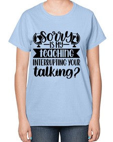 Sorry Is My Teaching Style 1418# - teacher-  Ladies T-Shirt