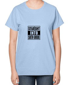 Straight into sixth grade 903# - sixth grade-  Ladies T-Shirt