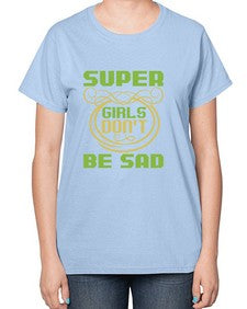 Super girls dont be sadd 245# - cartoon super hero-  Ladies T-Shirt