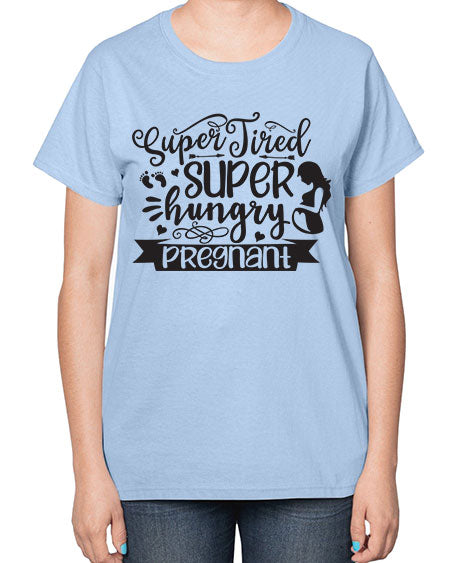 Super tired super hungrypregnant 450# - pregnancy-  Ladies T-Shirt