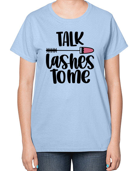Talk Lashes To Me Style 16# -makeup  Ladies T-Shirt