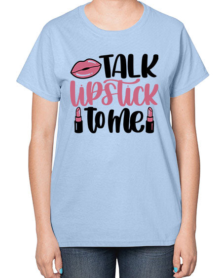 Talk Lipstick To Me Style 15# -makeup  Ladies T-Shirt