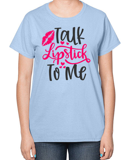Talk Lipstick To Me Style 217# -makeup  Ladies T-Shirt