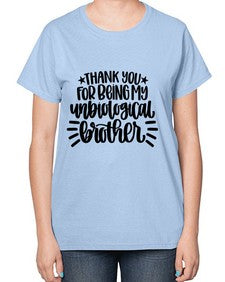 Thank You For Being My Unbiological Brother 1655# - brother-  Ladies T-Shirt