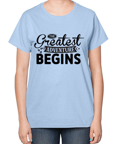 The Greatest Adventure Begins 456# - kids-  Ladies T-Shirt