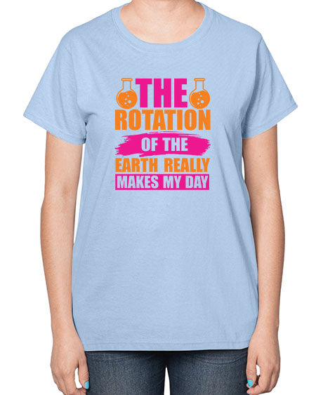 The Rotation Of The Earth Really Makes My Day 14# - nature-  Ladies T-Shirt
