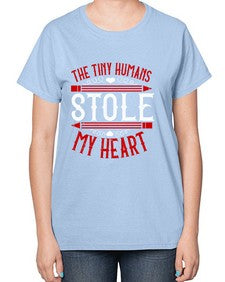 The Tiny Humans STOLE MY HEART Style 1531# - teacher-  Ladies T-Shirt