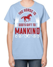 The horse is Gods gift to mankind Style 20# - horse-  Ladies T-Shirt