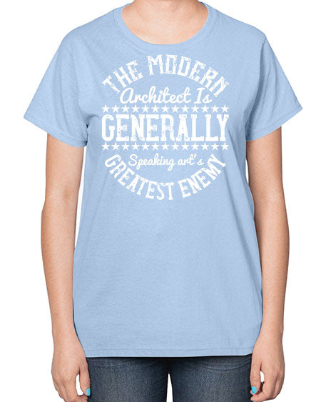 The modern architect is generally speaking arts greatest enemy Style 424# - architect-  Ladies T-Shirt